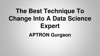 the best technique to change into a data science expert