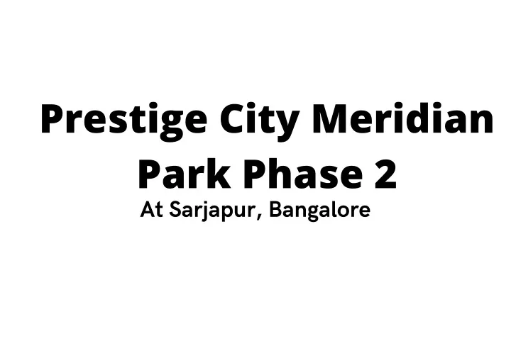 prestige city meridian park phase 2 at sarjapur