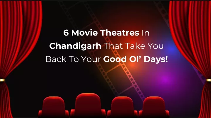 6 movie theatres in chandigarh that take you back