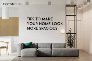Tips to Make Your Home Look More Spacious | Fortius Infra