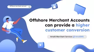 Offshore Merchant Accounts can provide a higher customer conversion