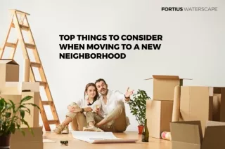 Top Things to Consider When Moving to a New Neighborhood | Fortius Waterscape