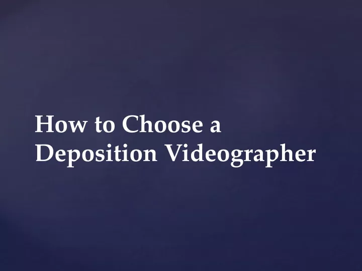 how to choose a deposition videographer