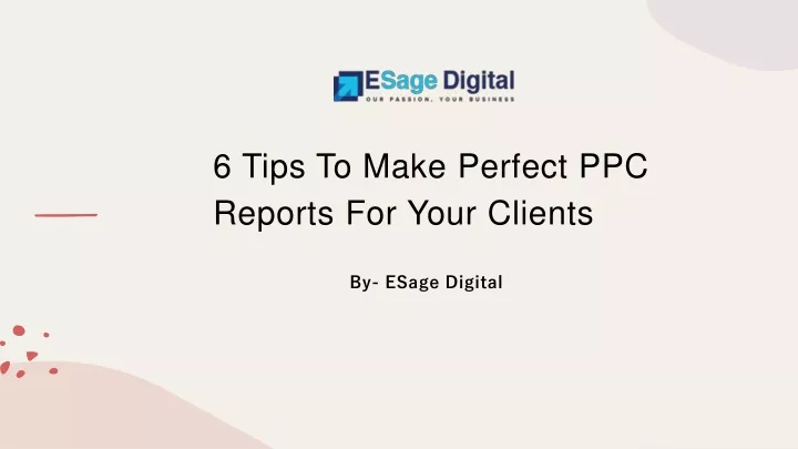 6 tips to make perfect ppc reports for your clients