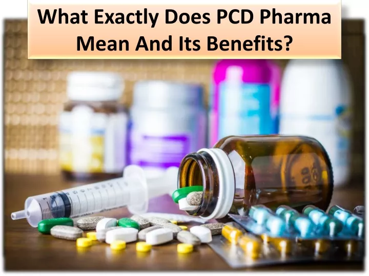 what exactly does pcd pharma mean and its benefits