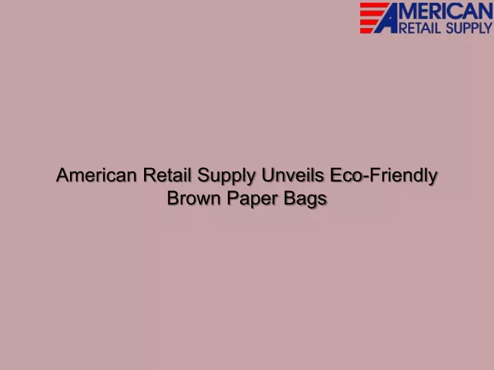 american retail supply unveils eco friendly brown