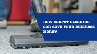 How Carpet Cleaning Can Save Your Business Money