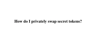 how do i privately swap secret tokens