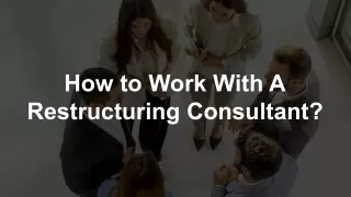 How to Work With A Restructuring Consultant?