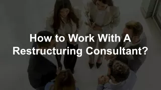 how to work with a restructuring consultant
