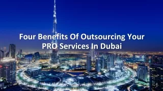 Four Benefits Of Outsourcing Your PRO Services In Dubai
