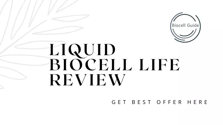 liquid biocell life review