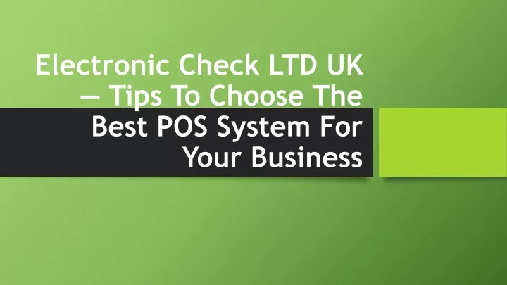 electronic check ltd uk tips to choose the best pos system for your business