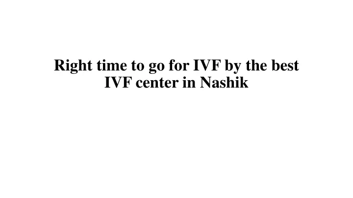 right time to go for ivf by the best ivf center in nashik