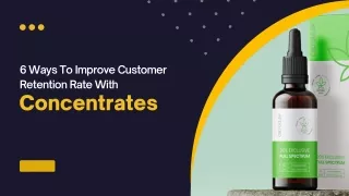 6 ways to improve your customer retention rate with concentrates