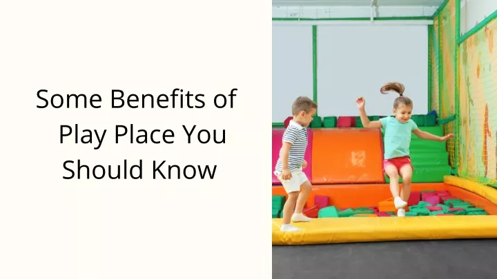 some benefits of play place you should know