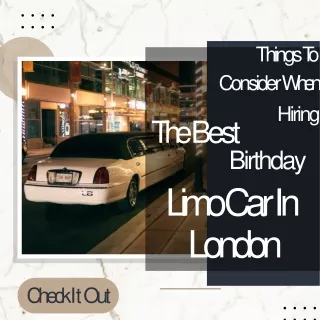 Things To Consider When Hiring The Best Birthday Limo Car In London?
