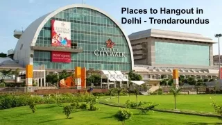 Best Places to Hangout in Delhi - Trendaroundus