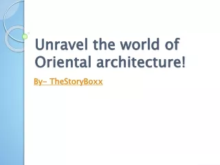Unravel the world of Oriental architecture!