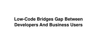 Low-Code Bridges Gap Between Developers And Business Users