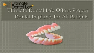 Ultimate Dental Lab Offers Proper Dental Implants for All Patients