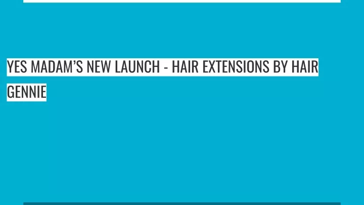 yes madam s new launch hair extensions by hair