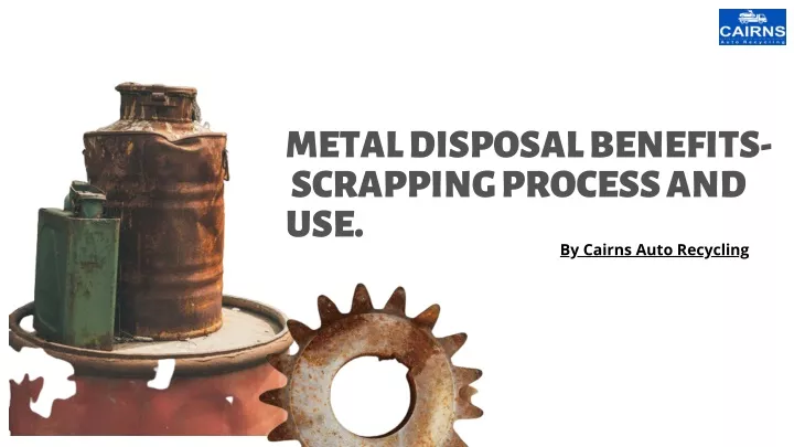 metal disposal benefits scrapping process and use
