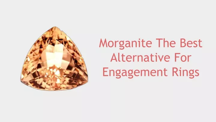 morganite the best alternative for engagement rings