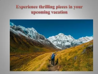 Experience thrilling pieces in your upcoming vacation
