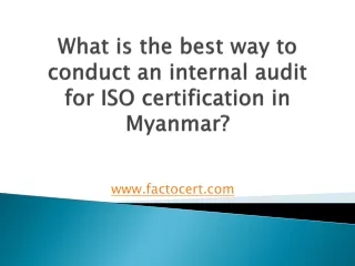 What is the best way to conduct an internal audit for ISO certification in Myanmar