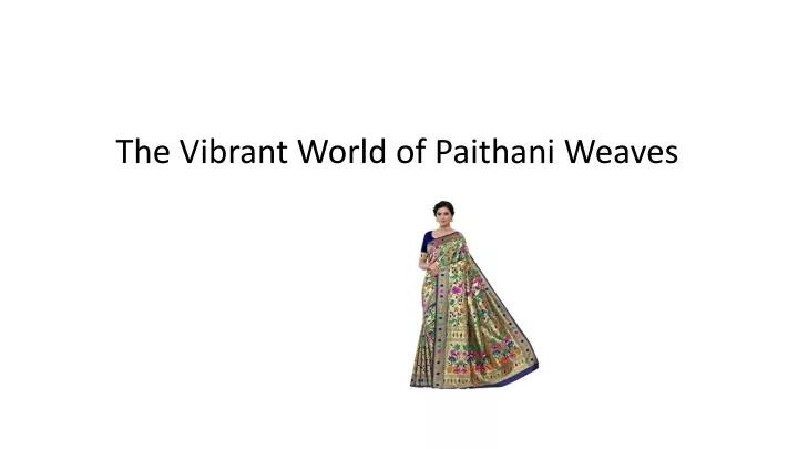 the vibrant world of paithani weaves