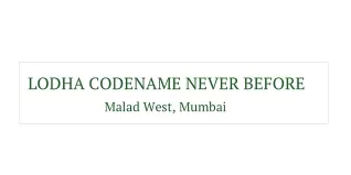 lodha codename never before malad west mumbai