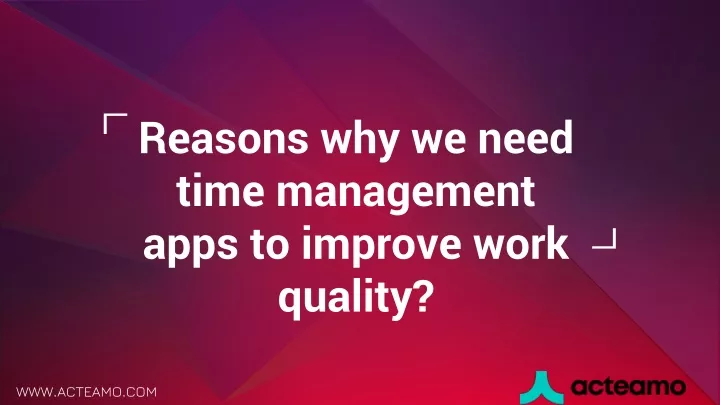 reasons why we need time management apps to improve work quality