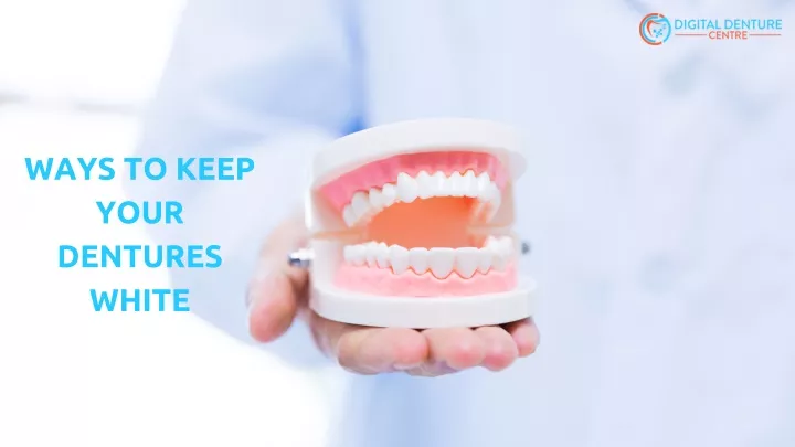 ways to keep your dentures white