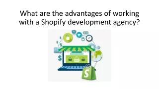 What are the advantages of working with a Shopify development agency