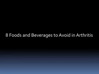 8 Foods and Beverages to Avoid in Arthritis