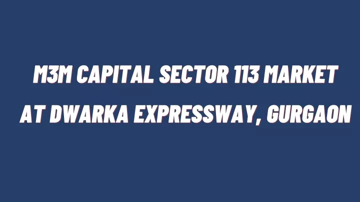 m3m capital sector 113 market m3m capital sector