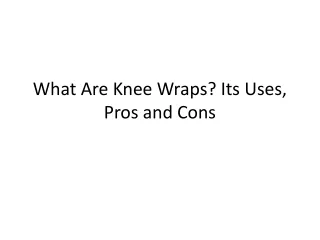what are knee wraps its uses pros and cons