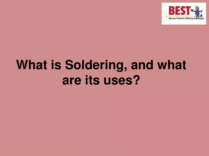 what is soldering and what are its uses