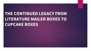 THE CONTINUED LEGACY FROM LITERATURE MAILER BOXES TO CUPCAKE BOXES