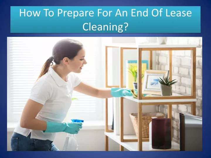 how to prepare for an end of lease cleaning