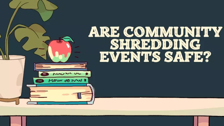 are community shredding events safe