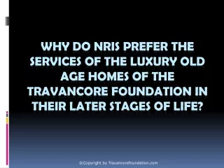Why do NRIs Prefer the Services of The Luxury Old Age Homes of The Travancore Foundation in Their Later Stages of Life