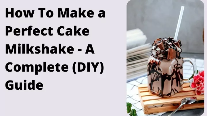 how to make a perfect cake milkshake a complete