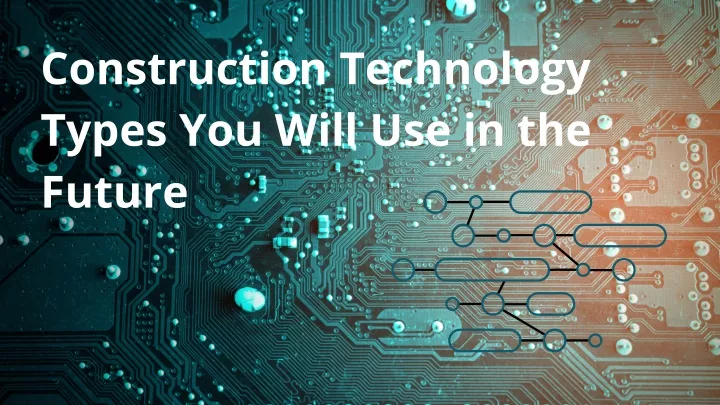 construction technology types you will