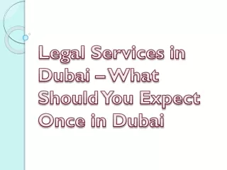Legal Services in Dubai – What Should You Expect Once in Dubai