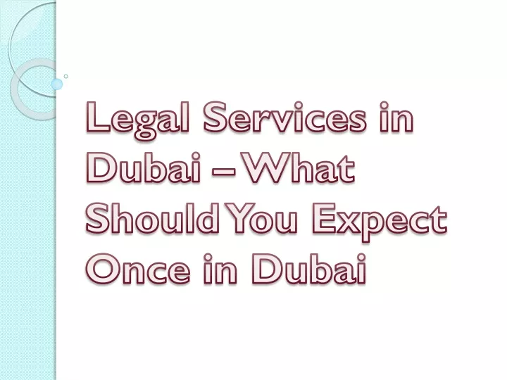 legal services in dubai what should you expect once in dubai