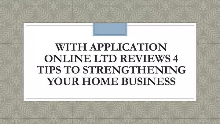 with application online ltd reviews 4 tips to strengthening your home business