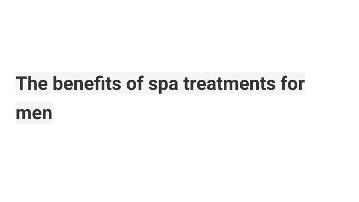 the benefits of spa treatments for men
