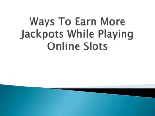 ways to earn more jackpots while playing online slots